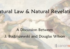 Natural Law & Natural Revelation | J. Budziszewski & Douglas Wilson