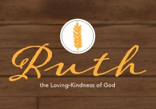 Sermon: Ruth II | The Loving-Kindness of God (Ruth 2: 1-23)